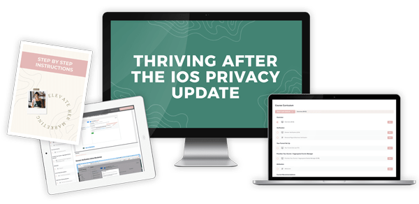 Mockup of Elevate Her Marketing's mini course Thriving After the iOS Privacy Update